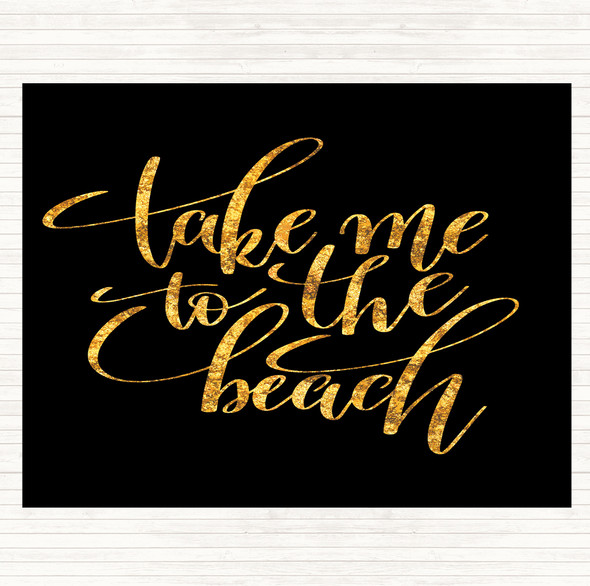Black Gold Take Me To The Beach Quote Placemat