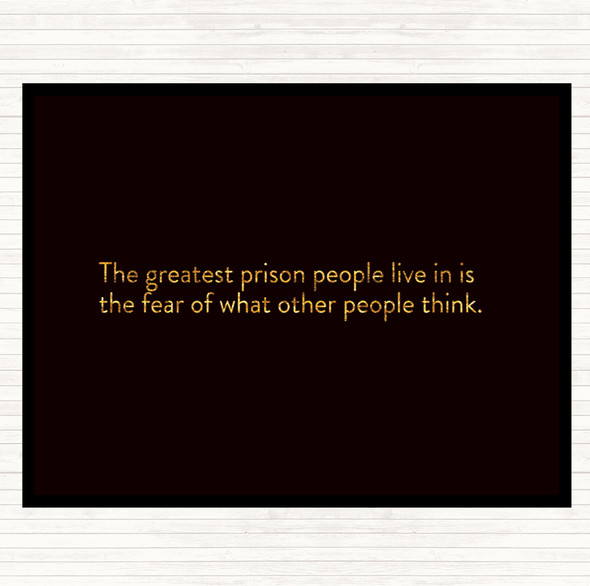 Black Gold The Greatest Prison People Live In Is The Fear Of What Others Think Quote Placemat