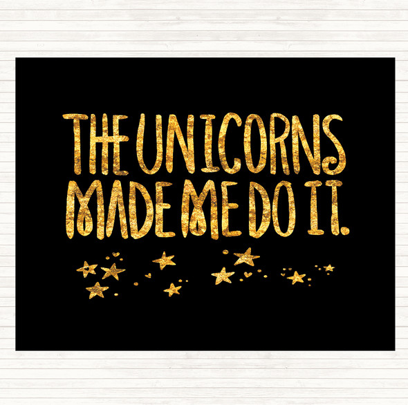 Black Gold The Unicorns Made Me Quote Placemat