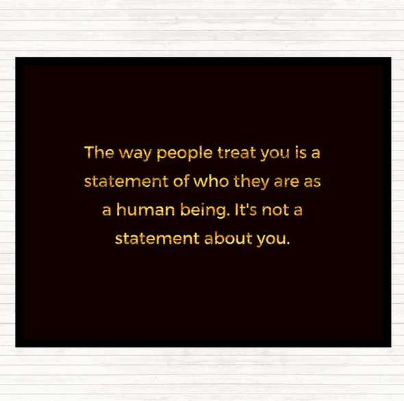 Black Gold The Way People Treat You Quote Placemat