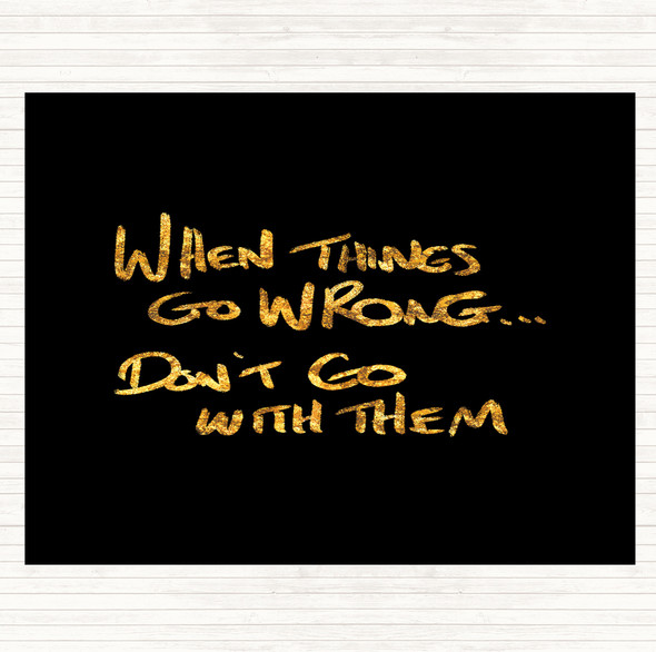 Black Gold Things Go Wrong Quote Placemat