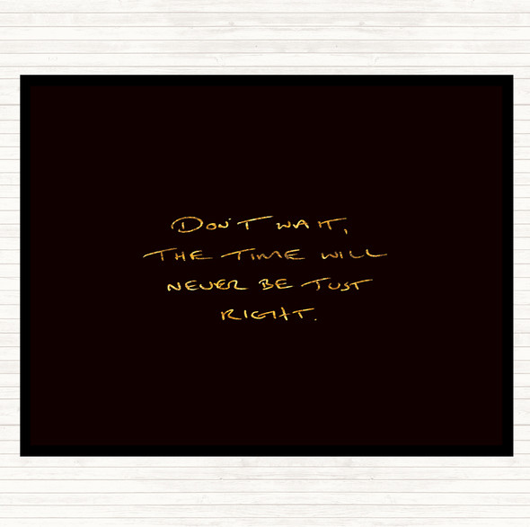 Black Gold Time Will Never Be Right Quote Placemat