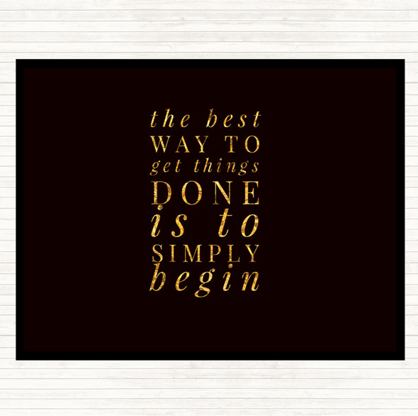 Black Gold To Get Things Done Simply Begin Quote Placemat