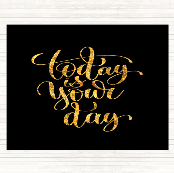 Black Gold Today Is Your Day Quote Placemat