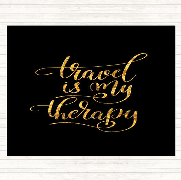 Black Gold Travel My Therapy Quote Placemat