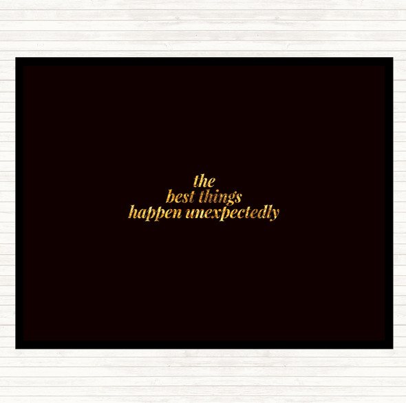 Black Gold Best Things Happen Unexpectedly Quote Placemat