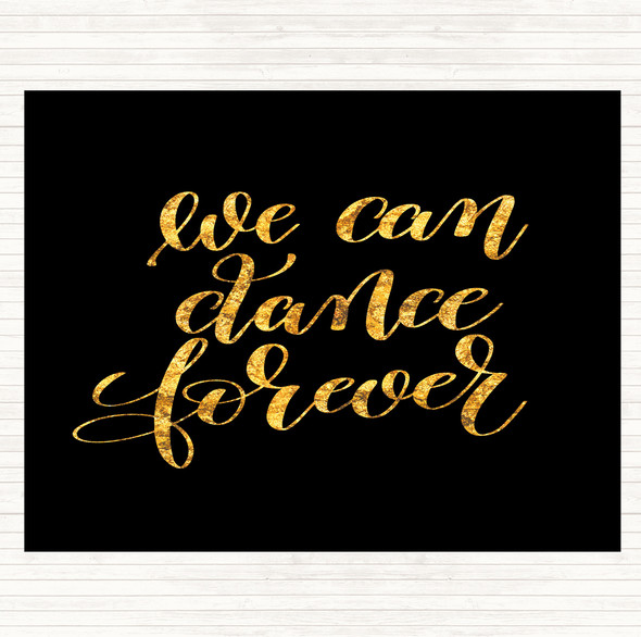 Black Gold We Can Dance Forever Quote Placemat