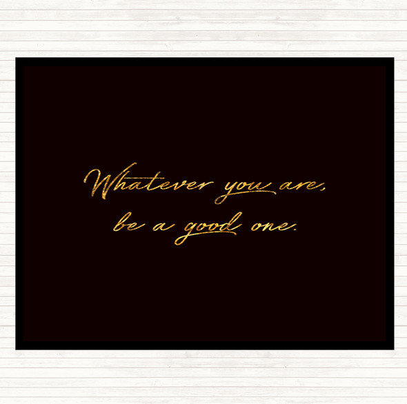 Black Gold Whatever You Are Quote Placemat