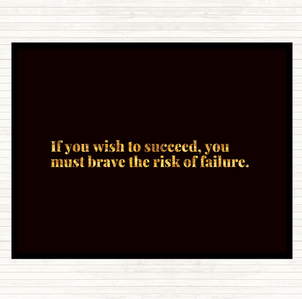 Black Gold Wish To Succeed You Must Risk Failure Quote Placemat
