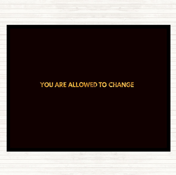Black Gold You Are Allowed To Change Quote Placemat