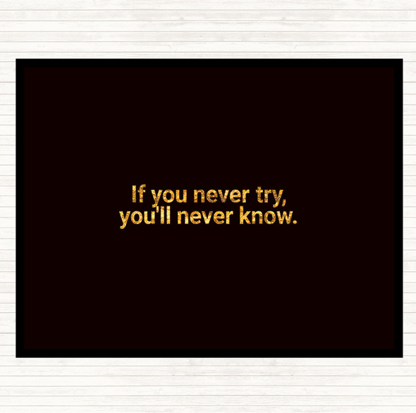Black Gold You'll Never Know If You Never Try Quote Placemat