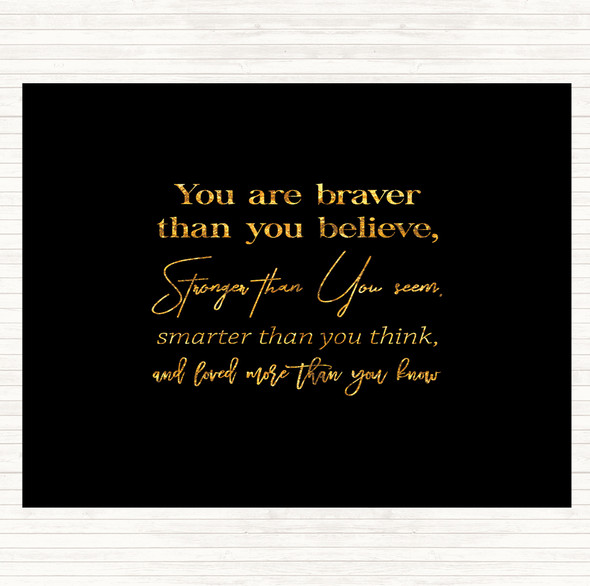 Black Gold Braver Than You Believe Quote Placemat