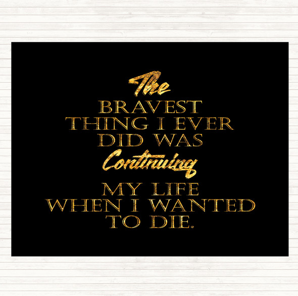 Black Gold Bravest Thing I Ever Quote Placemat