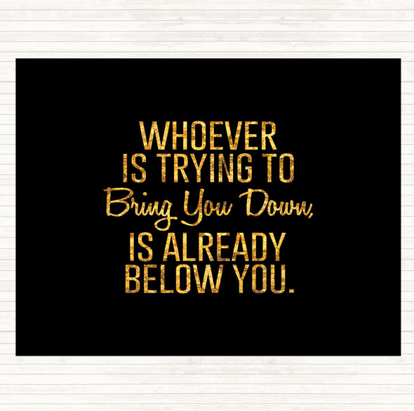 Black Gold Bring You Down Quote Placemat