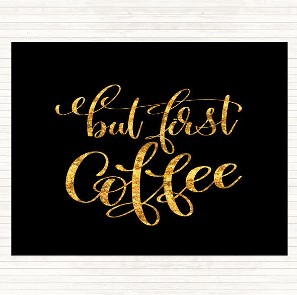 Black Gold But First Coffee Quote Placemat