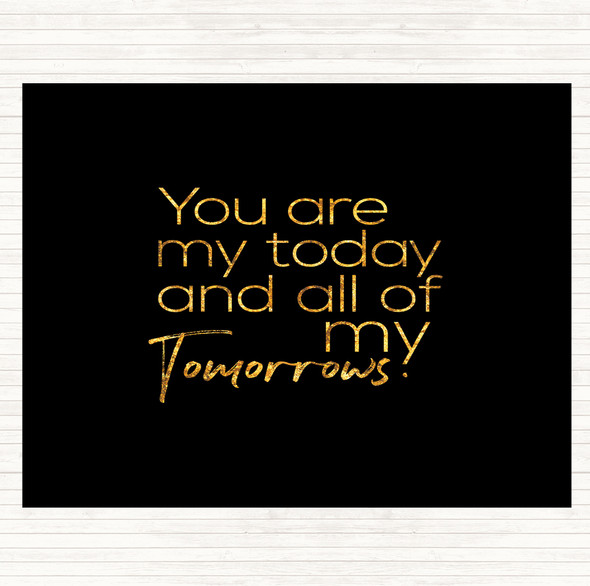 Black Gold All Of My Tomorrows Quote Placemat