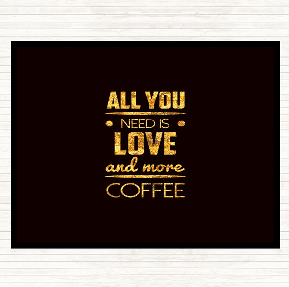 Black Gold All You Need Is Love And More Coffee Quote Placemat