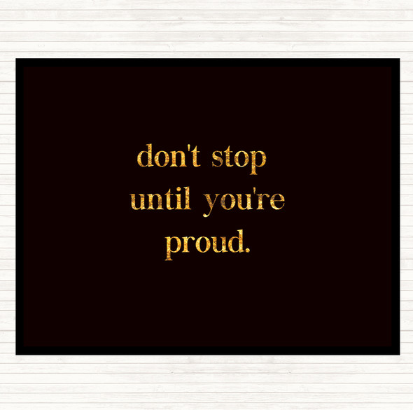 Black Gold Don't Stop Until You're Proud Quote Placemat