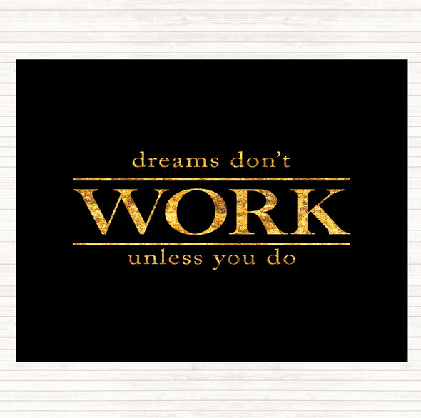 Black Gold Dreams Don't Work Unless You Do Quote Placemat