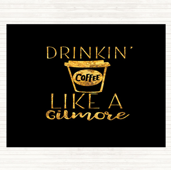 Black Gold Drinkin Coffee Like A Gilmore Quote Placemat