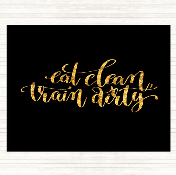 Black Gold Eat Clean Train Dirty Quote Placemat