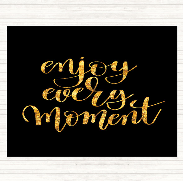 Black Gold Enjoy Every Moment Swirl Quote Placemat