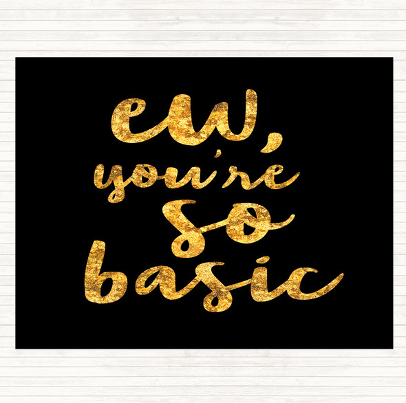 Black Gold Ew You're So Basic Quote Placemat