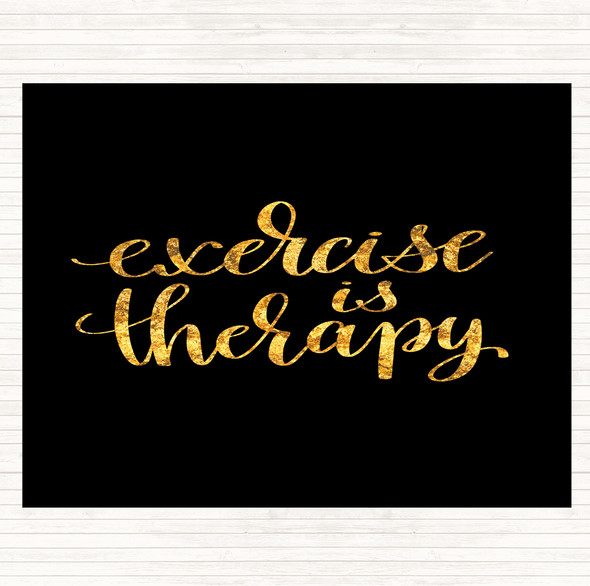 Black Gold Exercise Is Therapy Quote Placemat