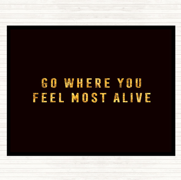 Black Gold Feel Most Alive Quote Placemat