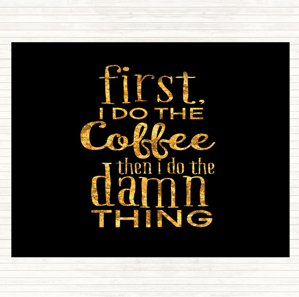 Black Gold First I Do The Coffee Quote Placemat