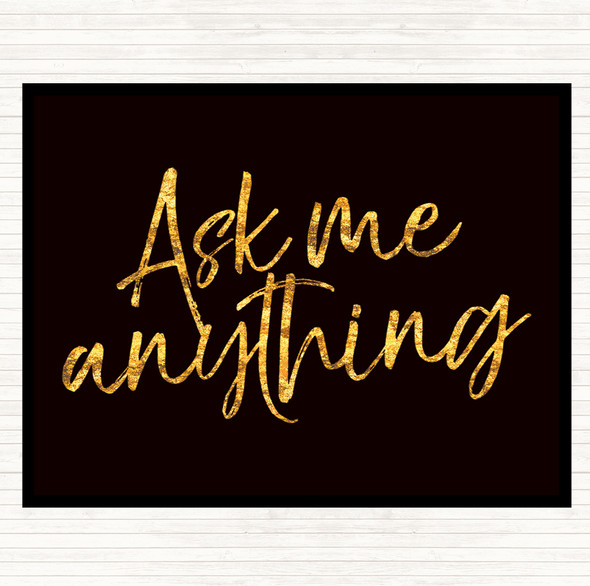 Black Gold Ask Me Anything Quote Placemat
