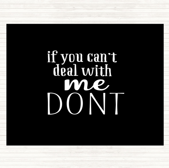 Black White If You Cant Deal With Me Quote Placemat