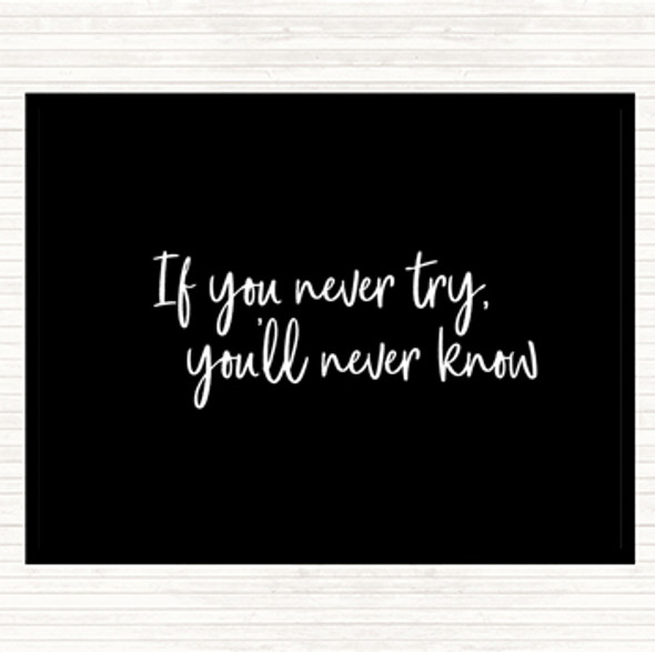 Black White If You Never Try You'll Never Know Quote Placemat