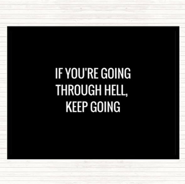 Black White If Your Going Through Hell Keep Going Quote Placemat