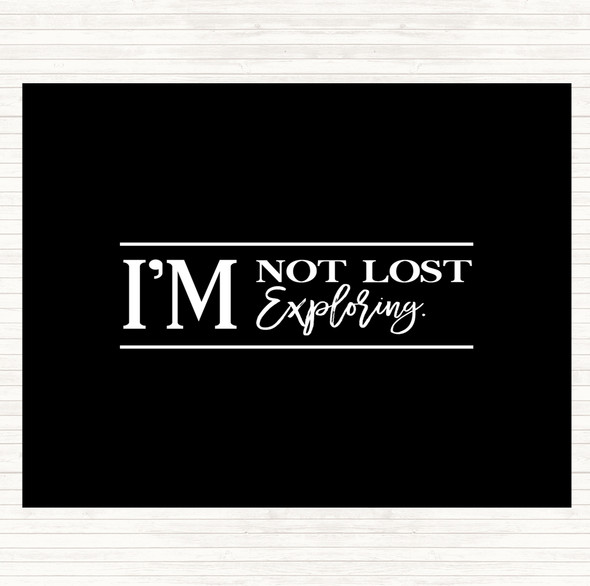 Black White I'm Not Lost I'm Exploring Quote Placemat
