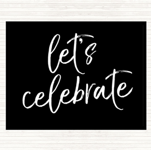 Black White Lets Celebrate Quote Placemat