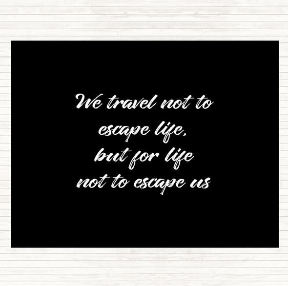 Black White Life Not To Escape Quote Placemat