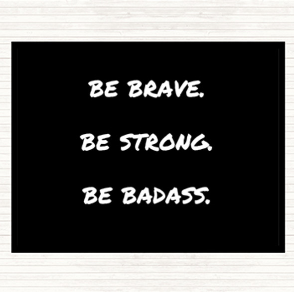Black White Be Brave Be Strong Quote Placemat