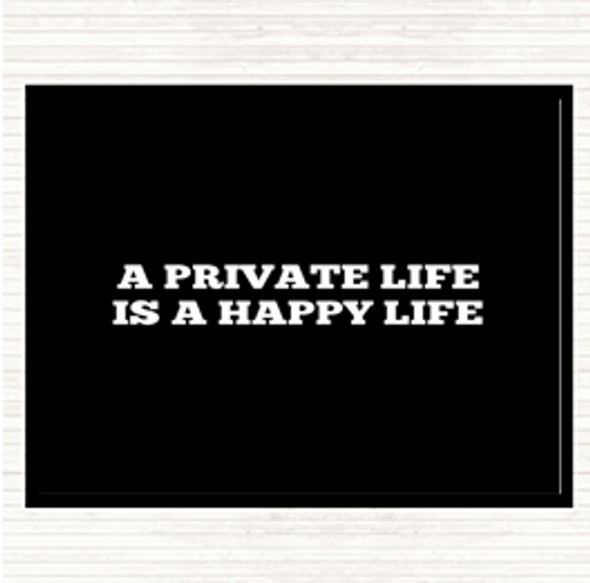 Black White A Private Life Is A Happy Life Quote Placemat