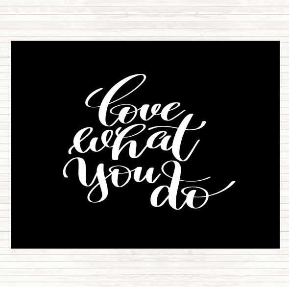 Black White Love What You Do Swirl Quote Placemat