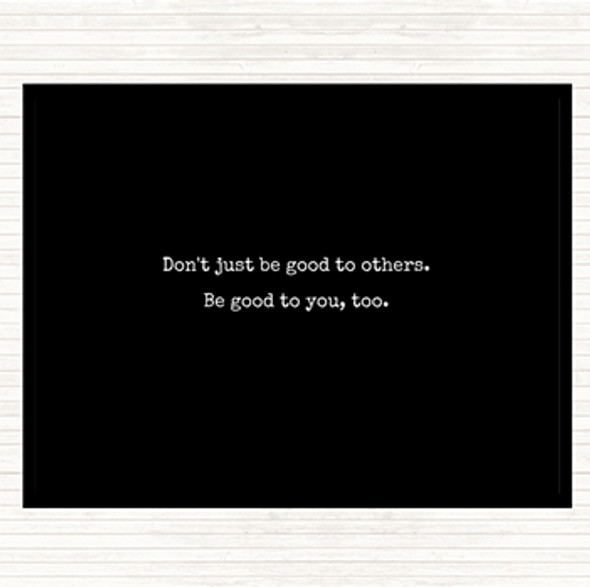 Black White Be Good To You Quote Placemat