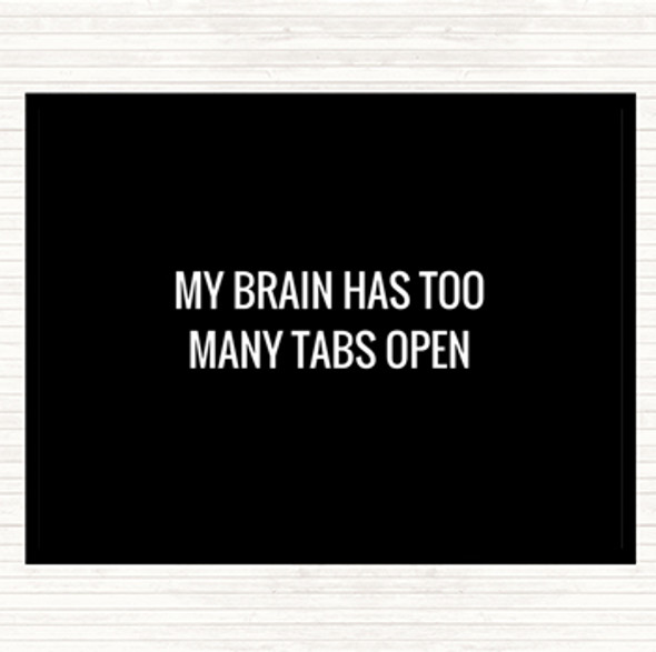 Black White My Brain Has Too Many Tabs Open Quote Placemat