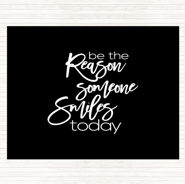 Black White Be The Reason Someone Smiles Quote Placemat