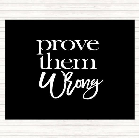 Black White Prove Them Wrong Quote Placemat