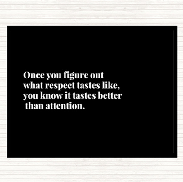 Black White Respect Tastes Better Than Attention Quote Placemat