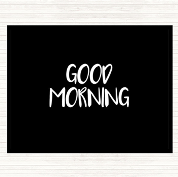 Black White Small Good Morning Quote Placemat