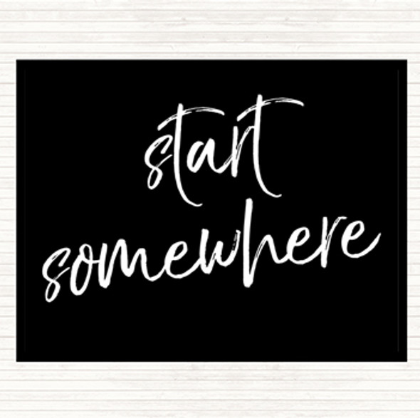 Black White Start Somewhere Fancy Quote Placemat