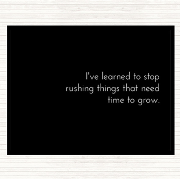 Black White Stop Rushing Things That Need Time To Grow Quote Placemat