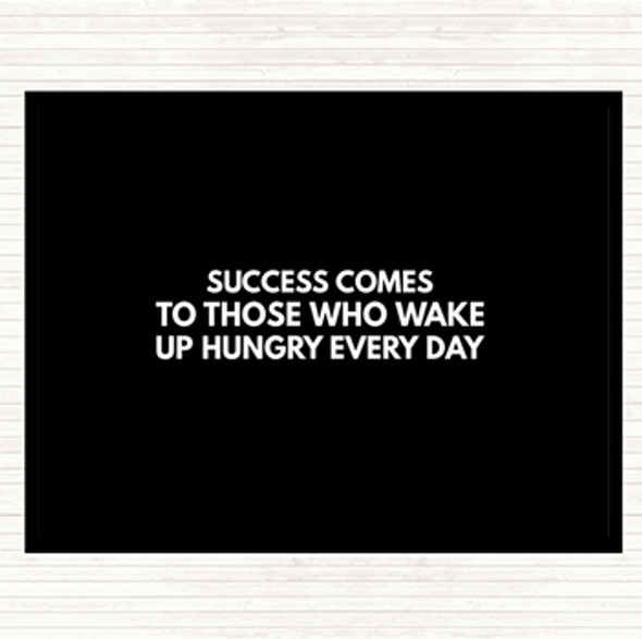 Black White Success Comes To Those Who Wake Up Hungry Quote Placemat