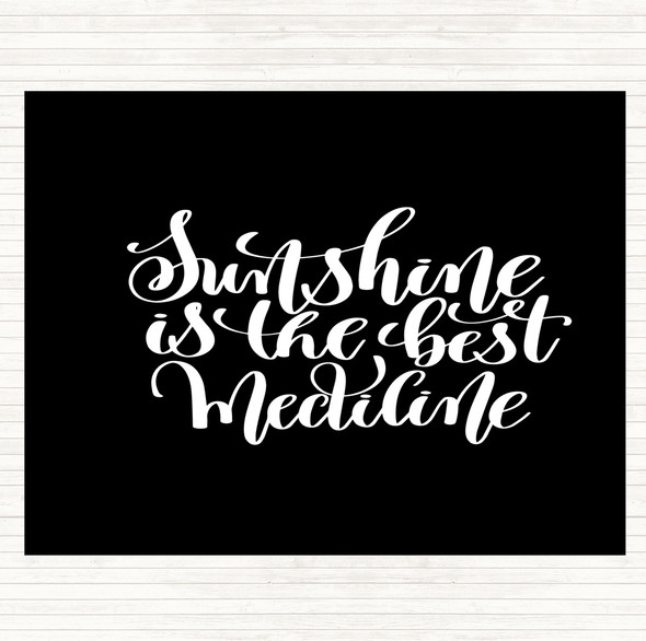 Black White Sunshine Medicine Quote Placemat